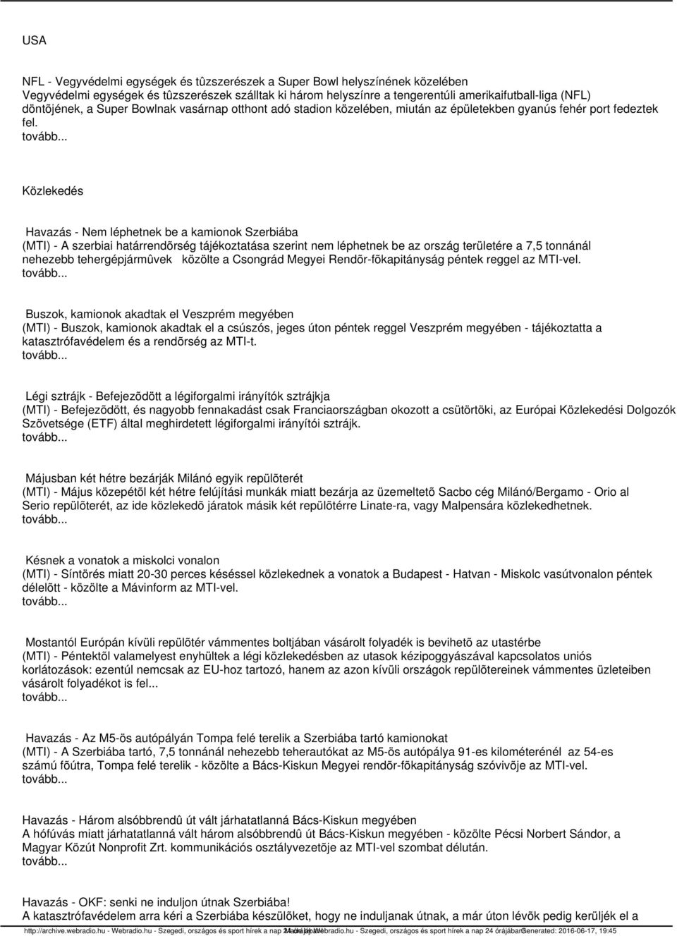 Közlekedés Havazás - Nem léphetnek be a kamionok Szerbiába (MTI) - A szerbiai határrendõrség tájékoztatása szerint nem léphetnek be az ország területére a 7,5 tonnánál nehezebb tehergépjármûvek