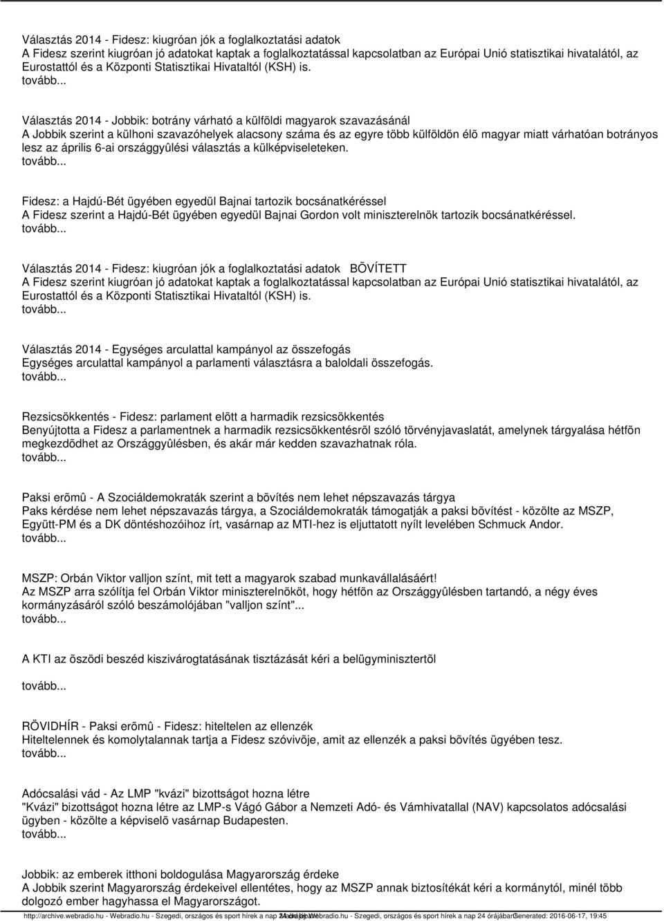 Választás 2014 - Jobbik: botrány várható a külföldi magyarok szavazásánál A Jobbik szerint a külhoni szavazóhelyek alacsony száma és az egyre több külföldön élõ magyar miatt várhatóan botrányos lesz