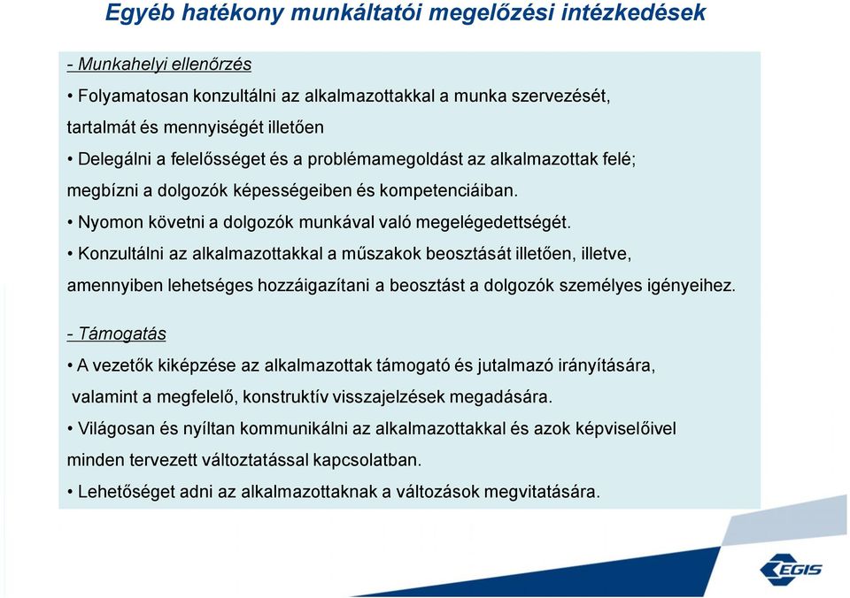 Konzultálni az alkalmazottakkal a műszakok beosztását illetően, illetve, amennyiben lehetséges hozzáigazítani a beosztást a dolgozók személyes igényeihez.