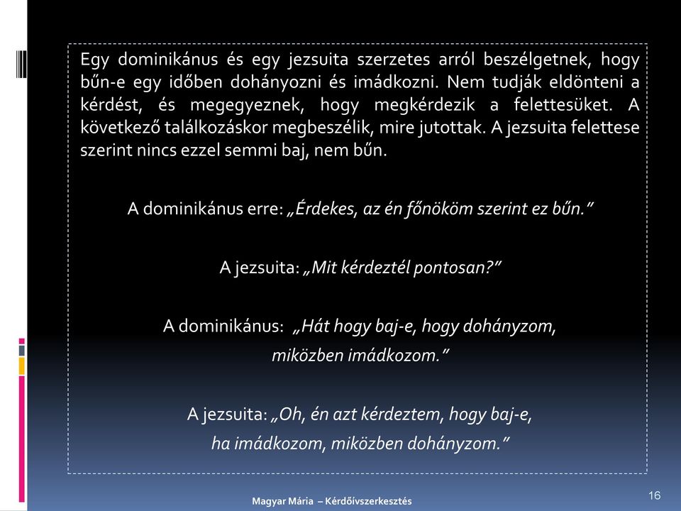 A jezsuita felettese szerint nincs ezzel semmi baj, nem bűn. A dominikánus erre: Érdekes, az én főnököm szerint ez bűn.