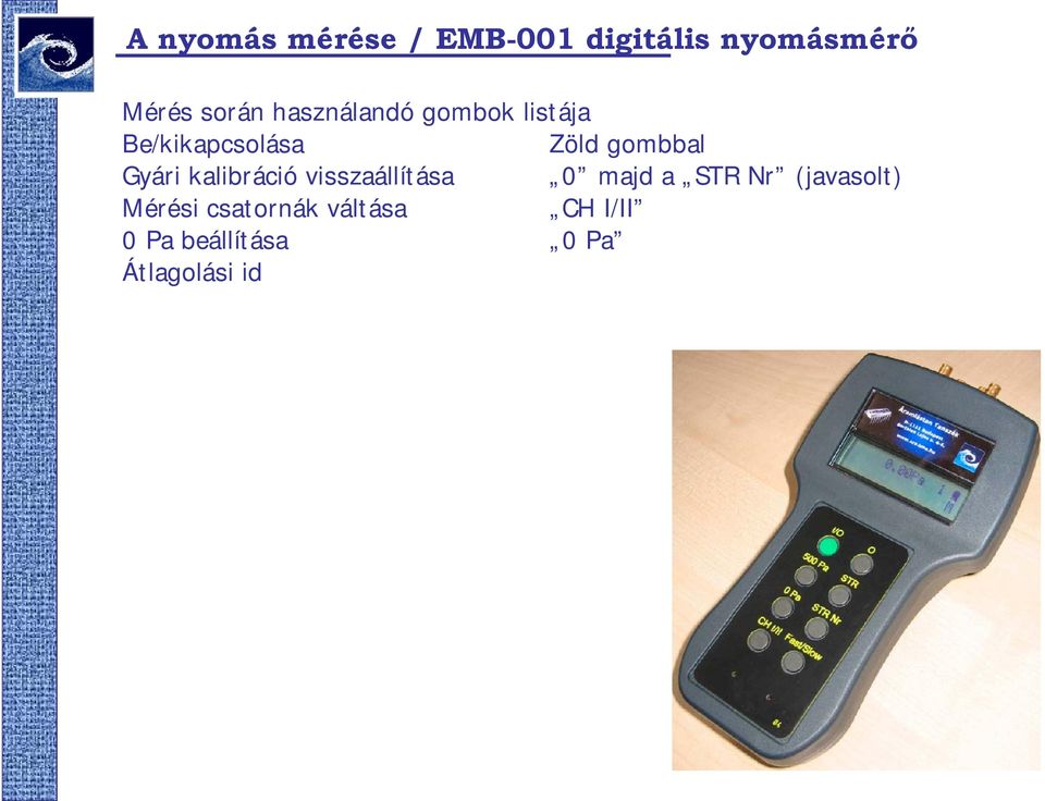 Nr (jaasolt) Mérési csatornák áltása CH I/II 0 Pa beállítása 0 Pa Átlagolási idő