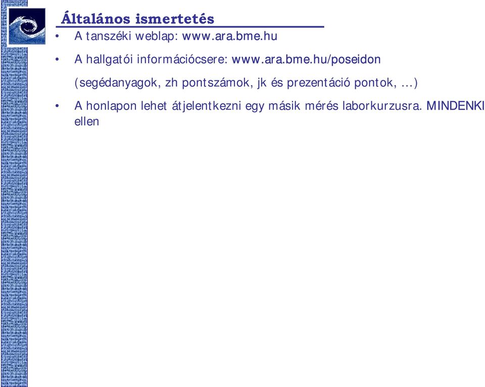 rezentáció alkalom: az A mérés és a B mérés fele tart előadást,. rezentáció alkalom: a B mérés második fele és a C mérés. A jegyzőköny leadása a mérés után legfeljebb 1 hét.