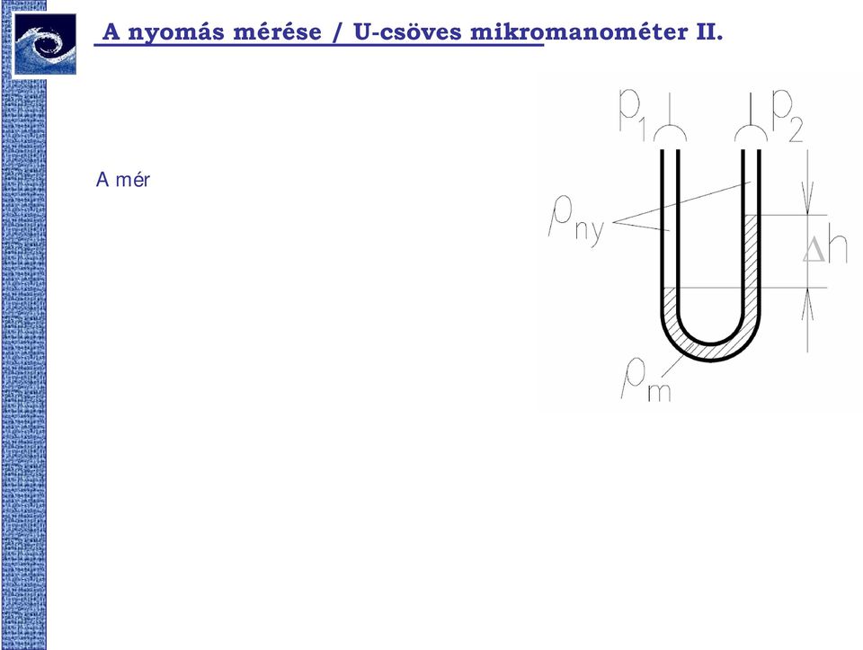 ρhigany 13600 3 m kg ρíz 1000 3 m kg ρalkohol 840 3 m A nyomásközetítő közeg sűrűsége: ρ ny (l.