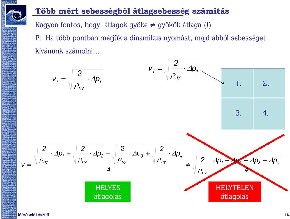 Ha több pontban mérjük a dinamikus nyomást, majd abból sebességet kíánunk