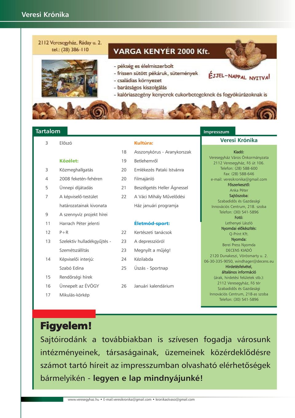 21 22 22 23 23 24 25 26 Asszonykórus - Aranykorszak Betlehemrõl Emlékezés Pataki Istvánra Filmajánló Beszélgetés Heller Ágnessel A Váci Mihály Mûvelõdési Ház januári programja Életmód-sport: