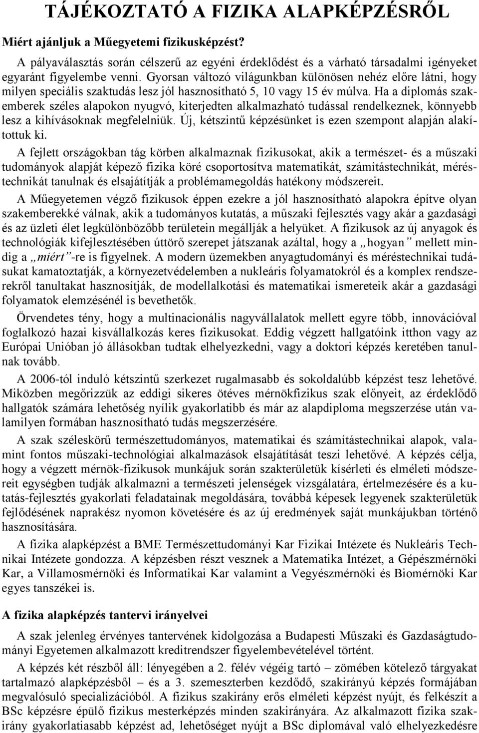 Ha a diplomás szakemberek széles alapokon nyugvó, kiterjedten alkalmazható tudással rendelkeznek, könnyebb lesz a kihívásoknak megfelelniük.