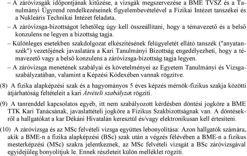 Különleges esetekben szakdolgozat elkészítésének felügyeletét ellátó tanszék ("anyatanszék") vezetőjének javaslatára a Kari Tanulmányi Bizottság engedélyezheti, hogy a témavezető vagy a belső