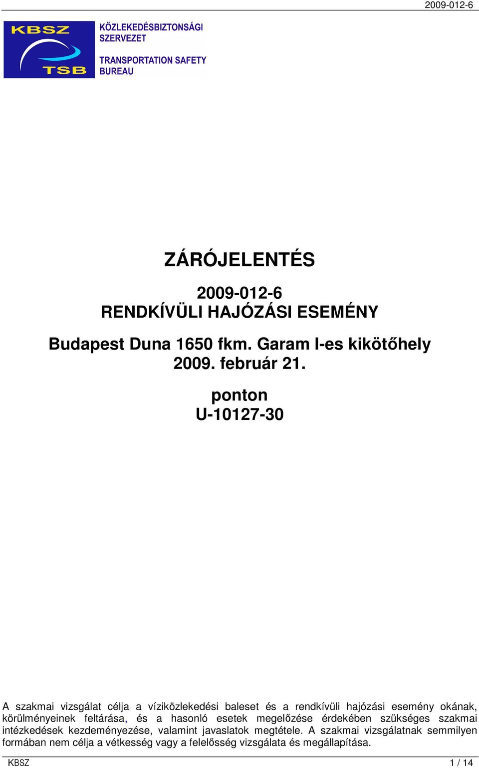 körülményeinek feltárása, és a hasonló esetek megelızése érdekében szükséges szakmai intézkedések kezdeményezése, valamint