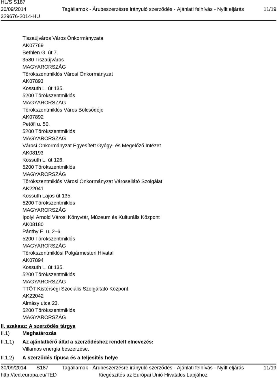 5200 Törökszentmiklós Törökszentmiklós Városi Önkormányzat Városellátó Szolgálat AK22041 Kossuth Lajos út 135.