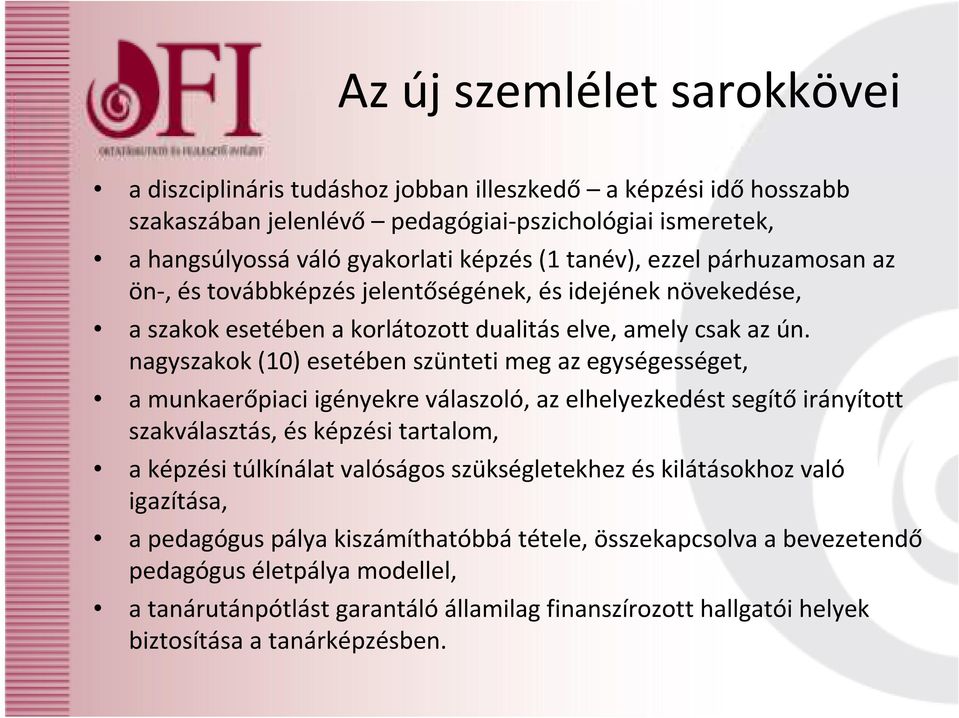 nagyszakok (10) esetében szünteti meg az egységességet, a munkaerőpiaci igényekre válaszoló, az elhelyezkedést segítőirányított szakválasztás, és képzési tartalom, a képzési túlkínálat valóságos