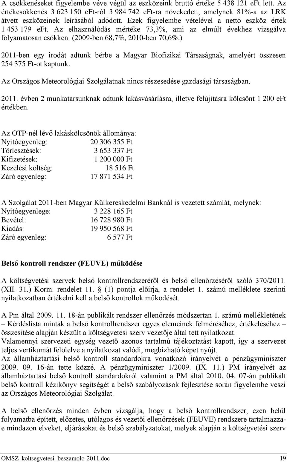 Az elhasználódás mértéke 73,3%, ami az elmúlt évekhez vizsgálva folyamatosan csökken. (2009-ben 68,7%, 2010-ben 70,6%.