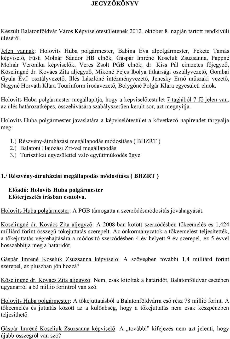 Zsolt PGB elnök, dr. Kiss Pál címzetes főjegyző, Köselingné dr. Kovács Zita aljegyző, Mikóné Fejes Ibolya titkársági osztályvezető, Gombai Gyula Évf.