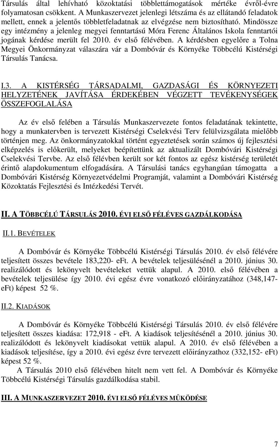 Mindössze egy intézmény a jelenleg megyei fenntartású Móra Ferenc Általános Iskola fenntartói jogának kérdése merült fel 2010. év első félévében.