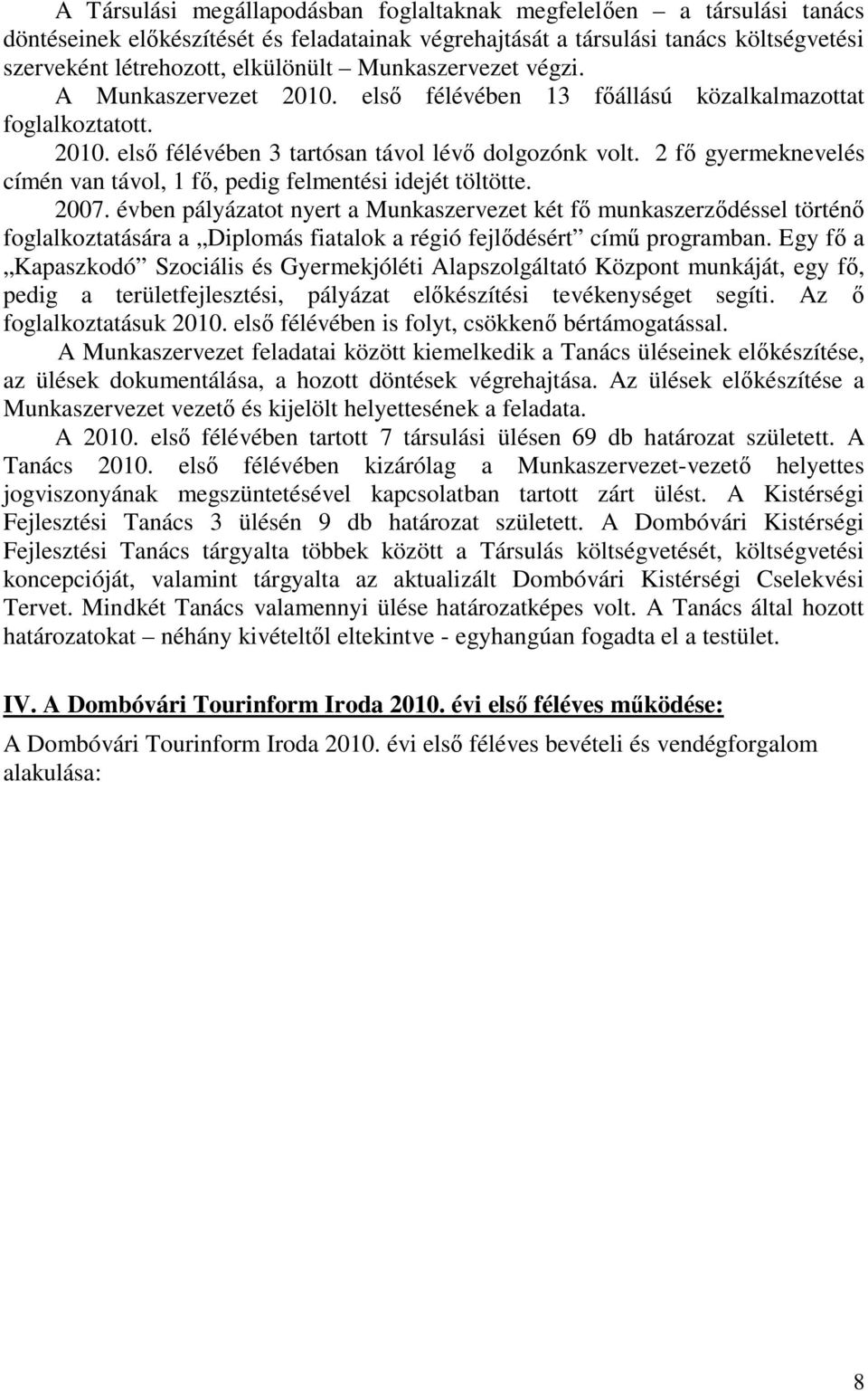 2 fő gyermeknevelés címén van távol, 1 fő, pedig felmentési idejét töltötte. 2007.