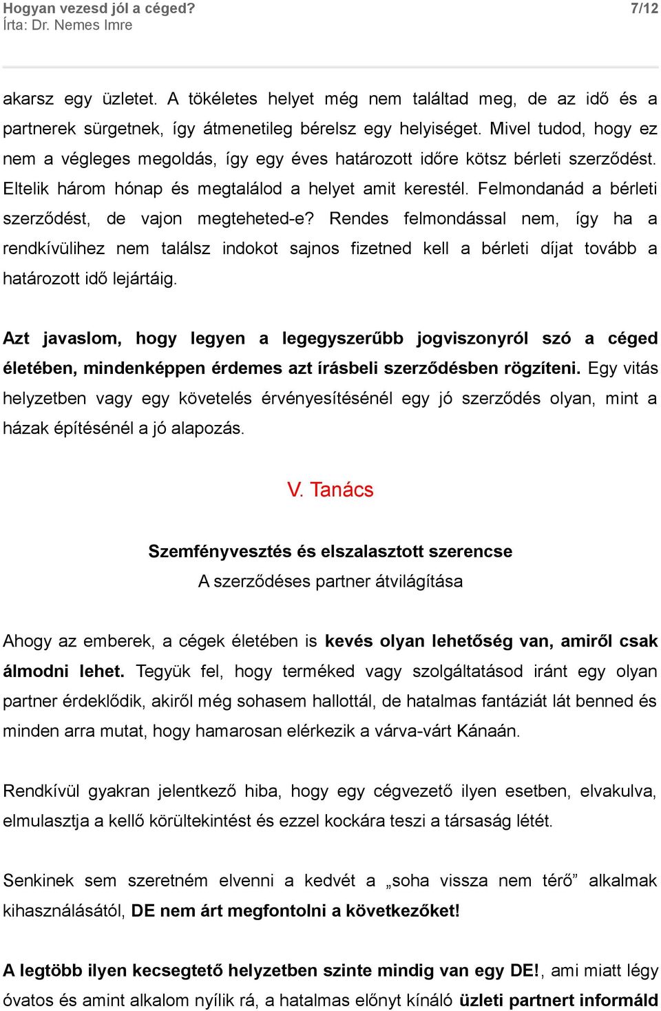 Felmondanád a bérleti szerződést, de vajon megteheted-e? Rendes felmondással nem, így ha a rendkívülihez nem találsz indokot sajnos fizetned kell a bérleti díjat tovább a határozott idő lejártáig.