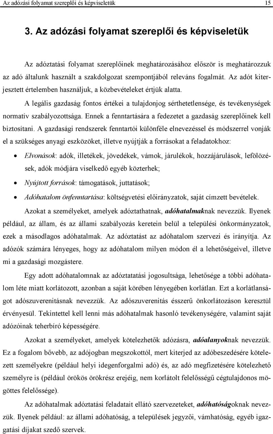 Az adót kiterjesztett értelemben használjuk, a közbevételeket értjük alatta. A legális gazdaság fontos értékei a tulajdonjog sérthetetlensége, és tevékenységek normatív szabályozottsága.