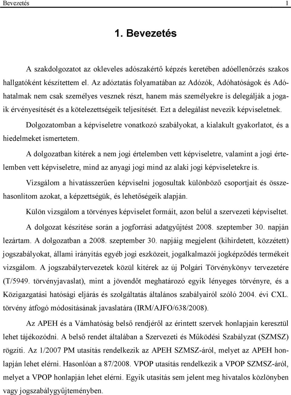 Ezt a delegálást nevezik képviseletnek. Dolgozatomban a képviseletre vonatkozó szabályokat, a kialakult gyakorlatot, és a hiedelmeket ismertetem.