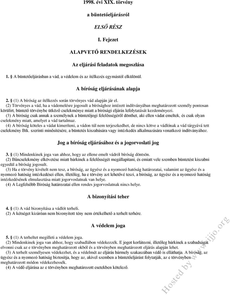 (2) Törvényes a vád, ha a vádemelésre jogosult a bírósághoz intézett indítványában meghatározott személy pontosan körülírt, büntető törvénybe ütköző cselekménye miatt a bírósági eljárás lefolytatását