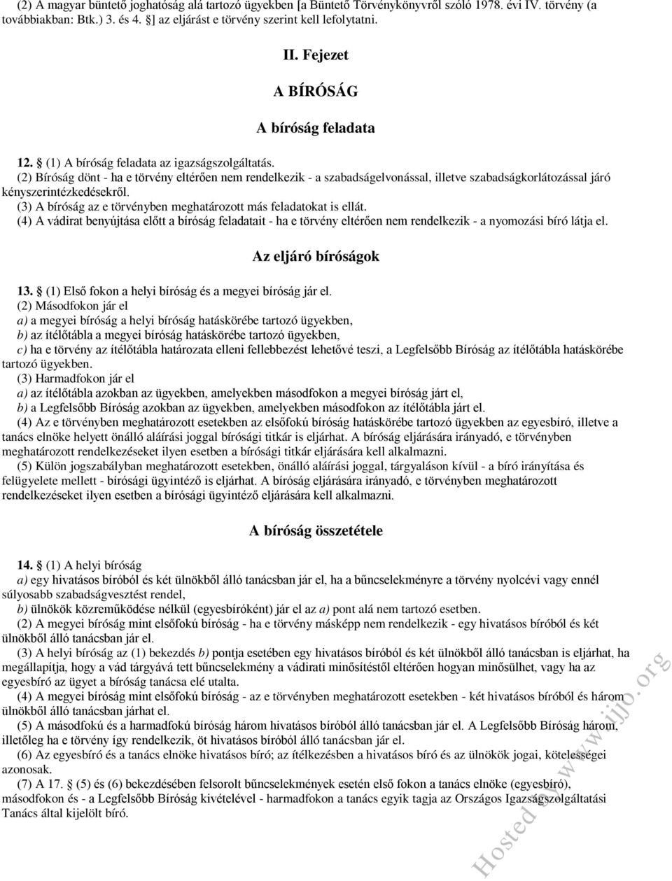 (2) Bíróság dönt - ha e törvény eltérően nem rendelkezik - a szabadságelvonással, illetve szabadságkorlátozással járó kényszerintézkedésekről.