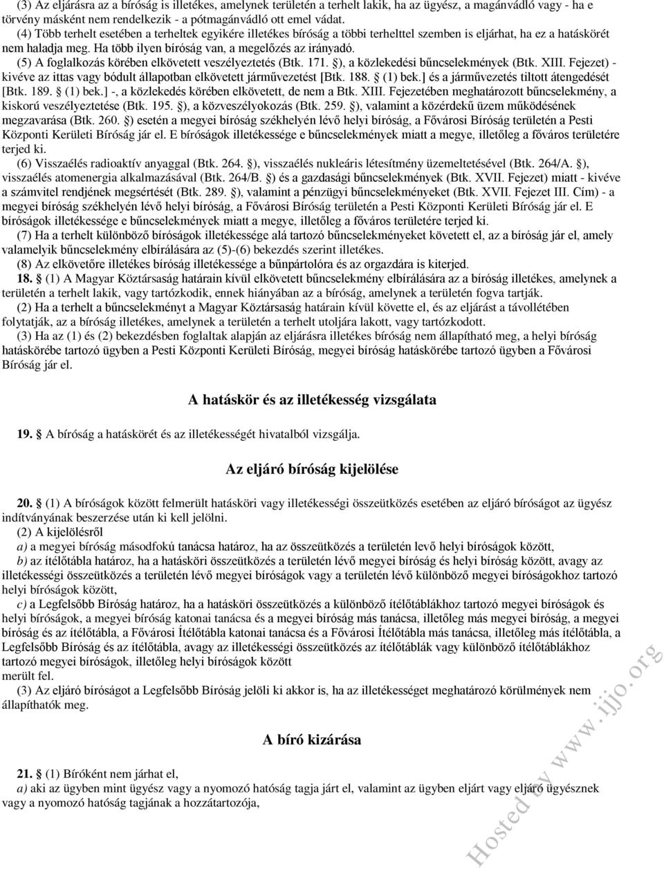 (5) A foglalkozás körében elkövetett veszélyeztetés (Btk. 171. ), a közlekedési bűncselekmények (Btk. XIII. Fejezet) - kivéve az ittas vagy bódult állapotban elkövetett járművezetést [Btk. 188.