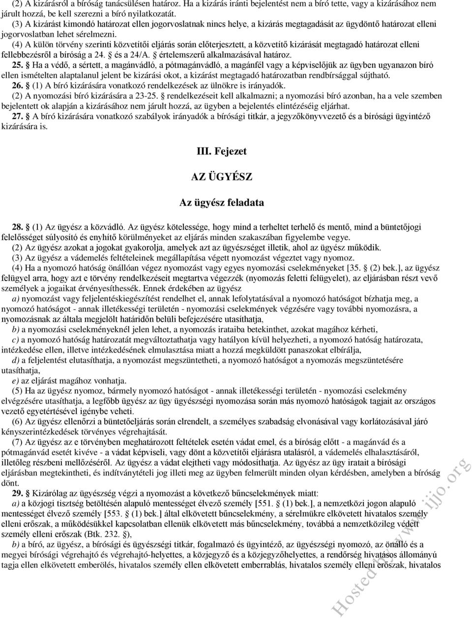 (4) A külön törvény szerinti közvetítői eljárás során előterjesztett, a közvetítő kizárását megtagadó határozat elleni fellebbezésről a bíróság a 24. és a 24/A. értelemszerű alkalmazásával határoz.