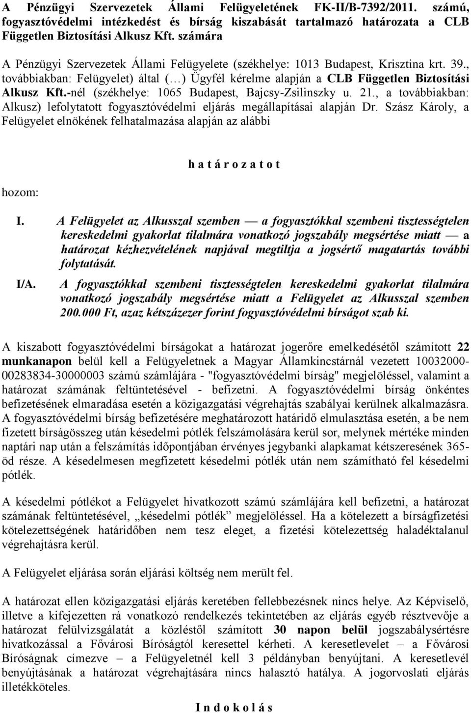 -nél (székhelye: 1065 Budapest, Bajcsy-Zsilinszky u. 21., a továbbiakban: Alkusz) lefolytatott fogyasztóvédelmi eljárás megállapításai alapján Dr.