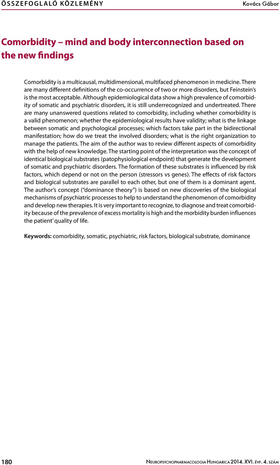 Although epidemiological data show a high prevalence of comorbidity of somatic and psychiatric disorders, it is still underrecognized and undertreated.