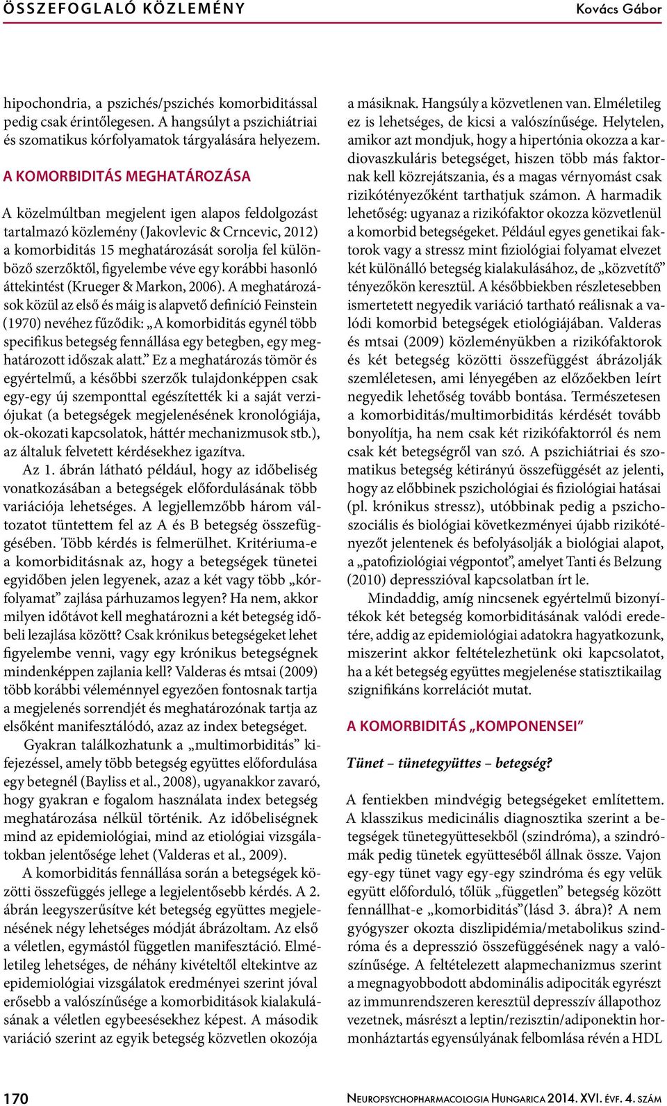 figyelembe véve egy korábbi hasonló áttekintést (Krueger & Markon, 2006).