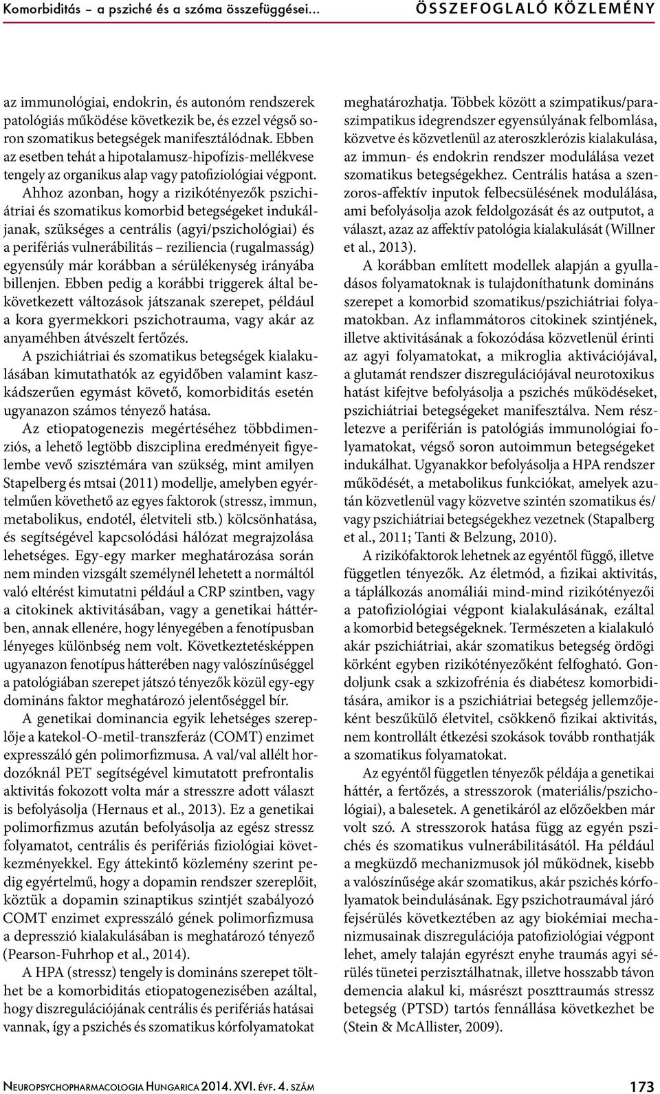 Ebben az esetben tehát a hipotalamusz-hipofízis-mellékvese tengely az organikus alap vagy patofiziológiai végpont.