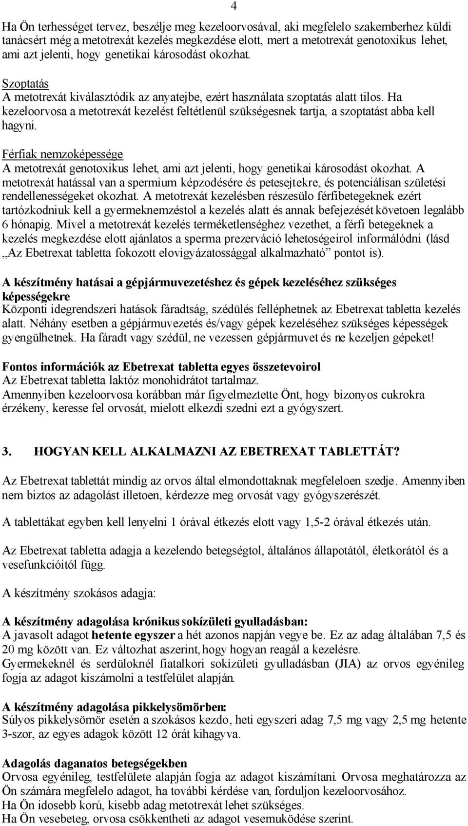 Ha kezeloorvosa a metotrexát kezelést feltétlenül szükségesnek tartja, a szoptatást abba kell hagyni.