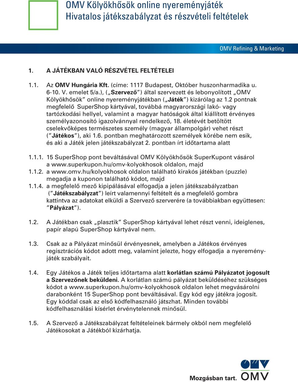 2 pontnak megfelelôősupershop kártyával, továbbá magyarországi lakó- vagy tartózkodási hellyel, valamint a magyar hatóságok által kiállított érvényes személyazonosító igazolvánnyal rendelkezô, 18.