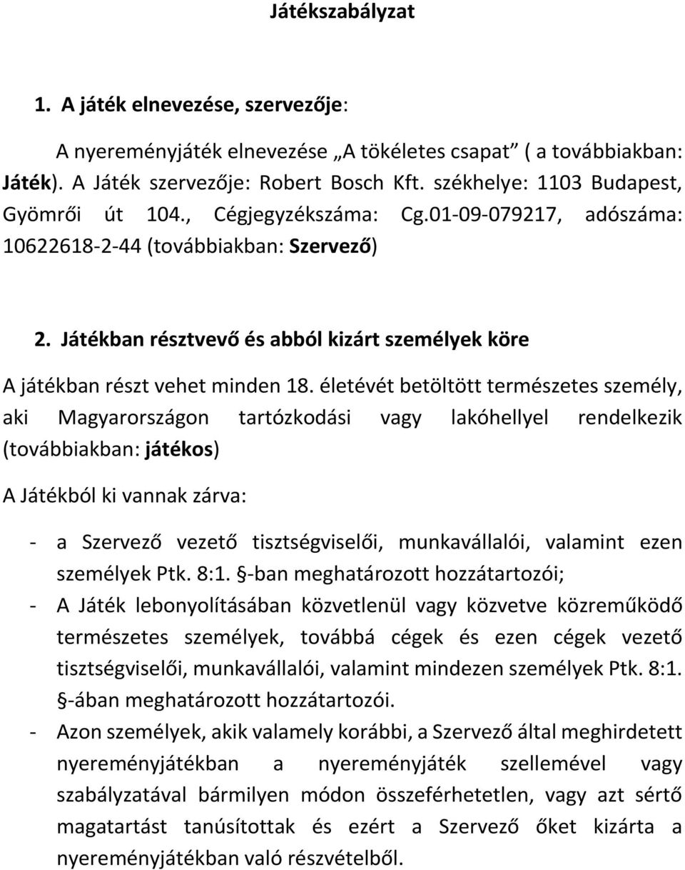 Játékban résztvevő és abból kizárt személyek köre A játékban részt vehet minden 18.