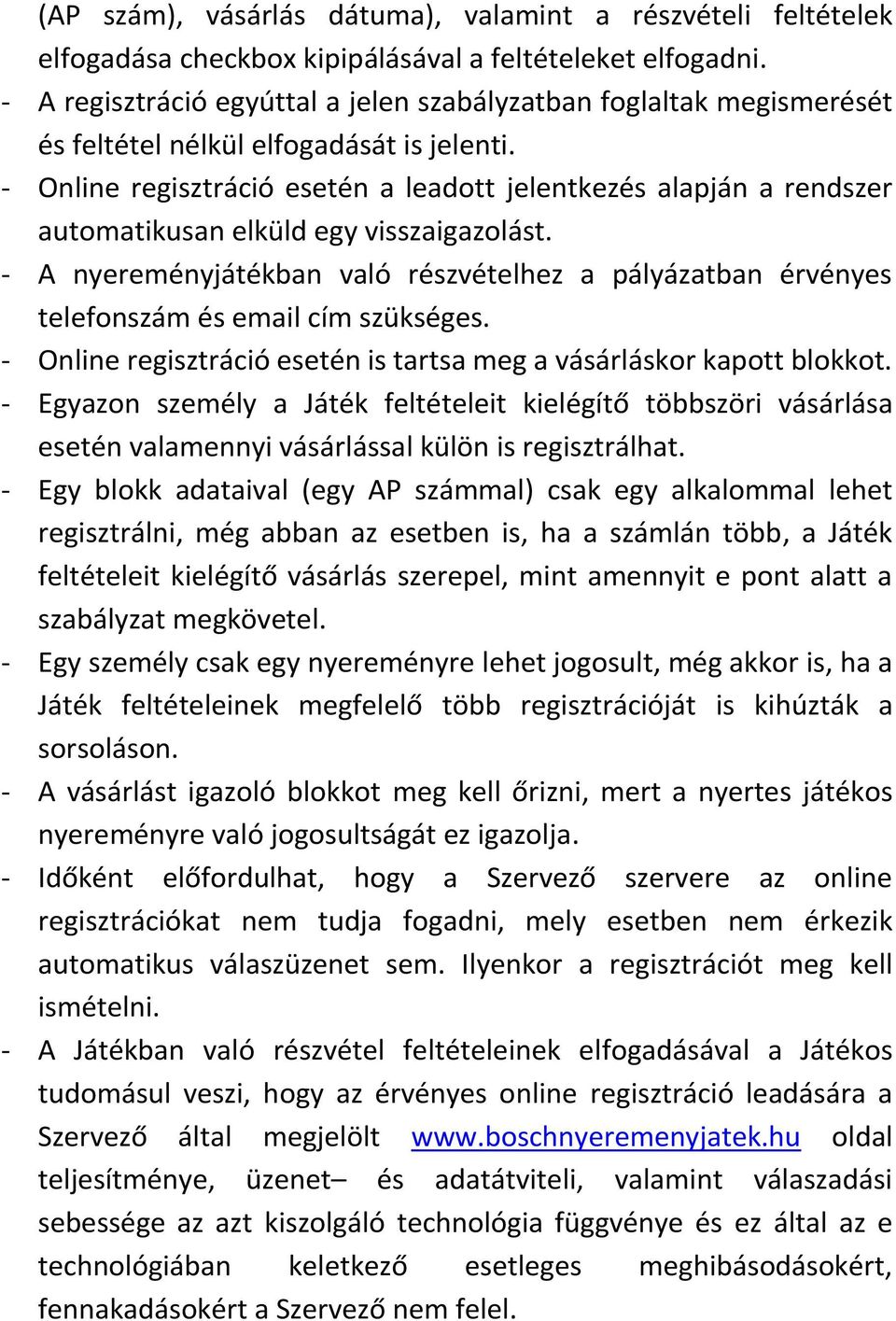 - Online regisztráció esetén a leadott jelentkezés alapján a rendszer automatikusan elküld egy visszaigazolást.