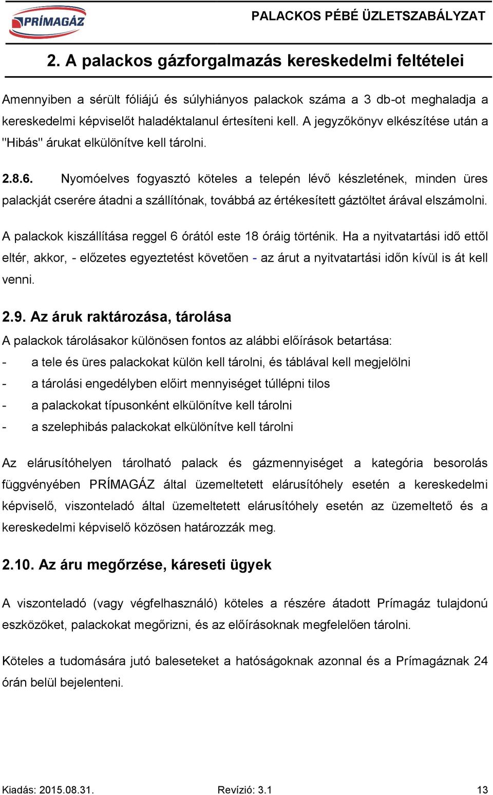 Nyomóelves fogyasztó köteles a telepén lévő készletének, minden üres palackját cserére átadni a szállítónak, továbbá az értékesített gáztöltet árával elszámolni.