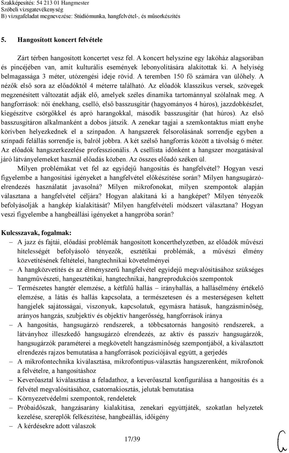 Az előadók klasszikus versek, szövegek megzenésített változatát adják elő, amelyek széles dinamika tartománnyal szólalnak meg.