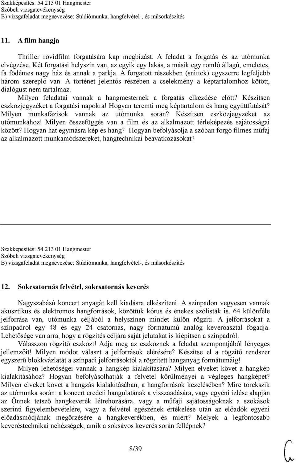 A történet jelentős részében a cselekmény a képtartalomhoz kötött, dialógust nem tartalmaz. Milyen feladatai vannak a hangmesternek a forgatás elkezdése előtt?