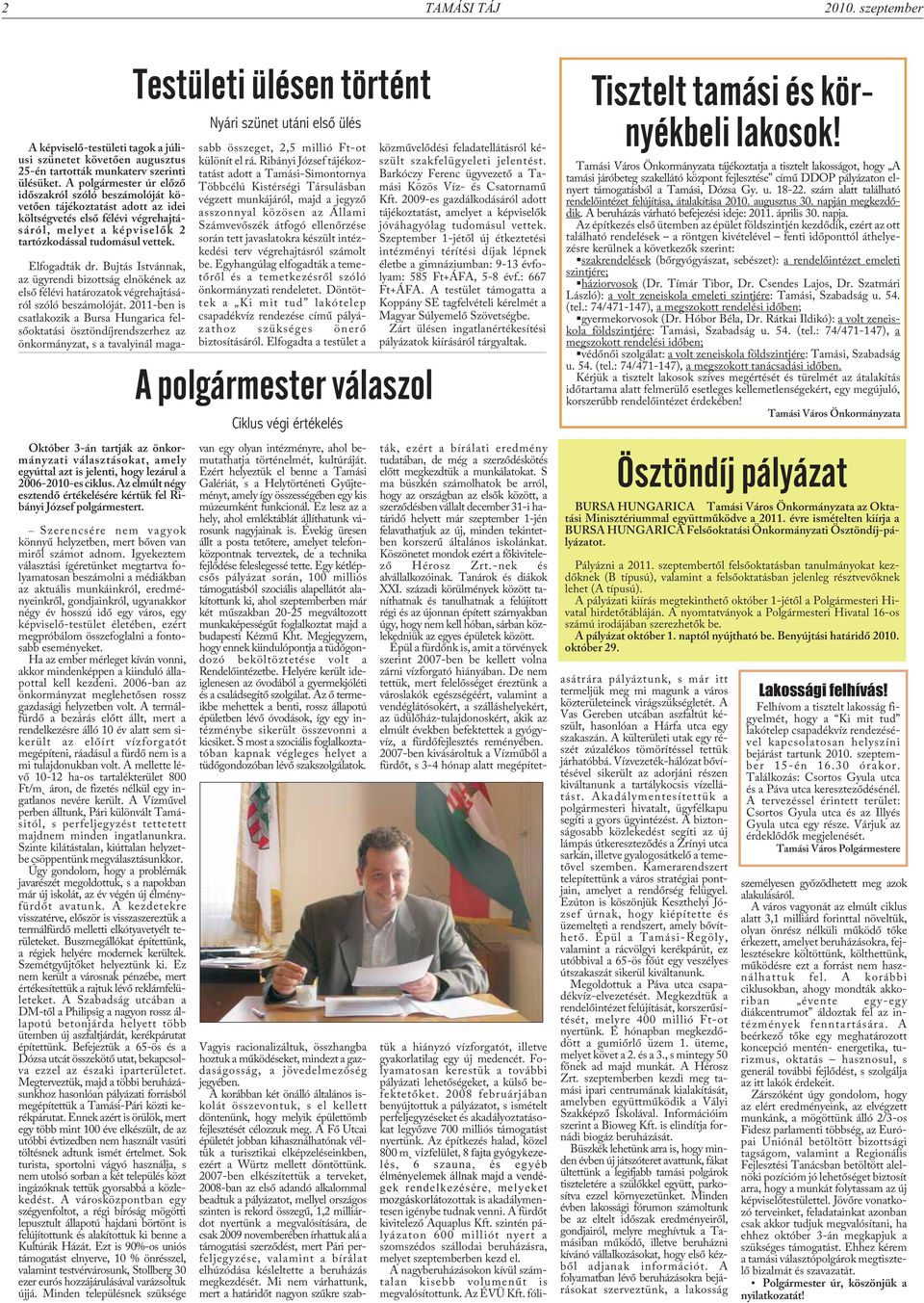Október 3-án tartják az önkormányzati választásokat, amely egyúttal azt is jelenti, hogy lezárul a 2006-2010-es ciklus. Az elmúlt négy esztendõ értékelésére kértük fel Ribányi József polgármestert.