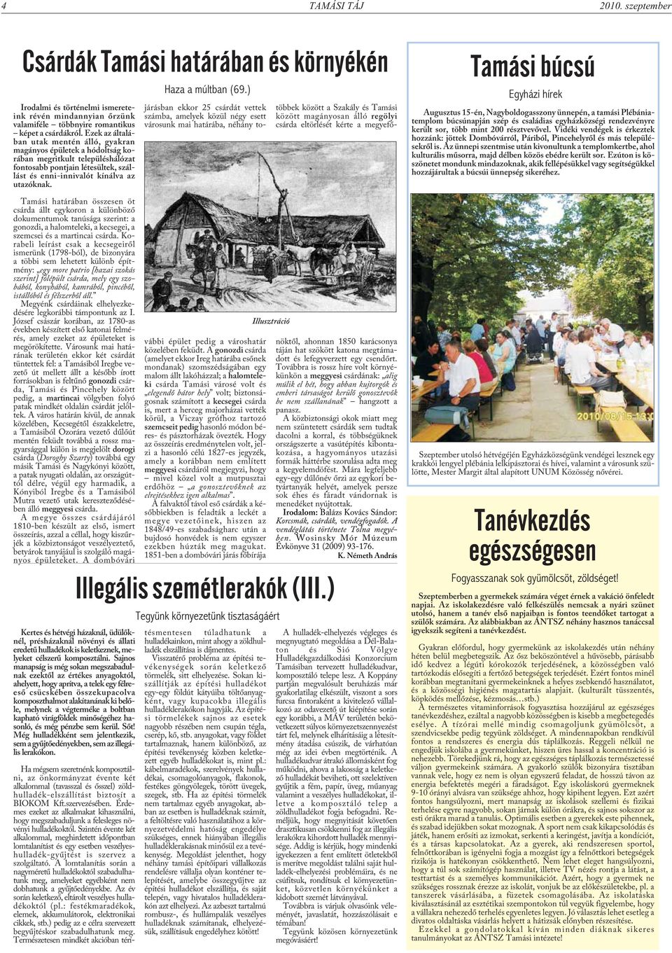Tamási határában összesen öt csárda állt egykoron a különbözõ dokumentumok tanúsága szerint: a gonozdi, a halomteleki, a kecsegei, a szemcsei és a martincai csárda.