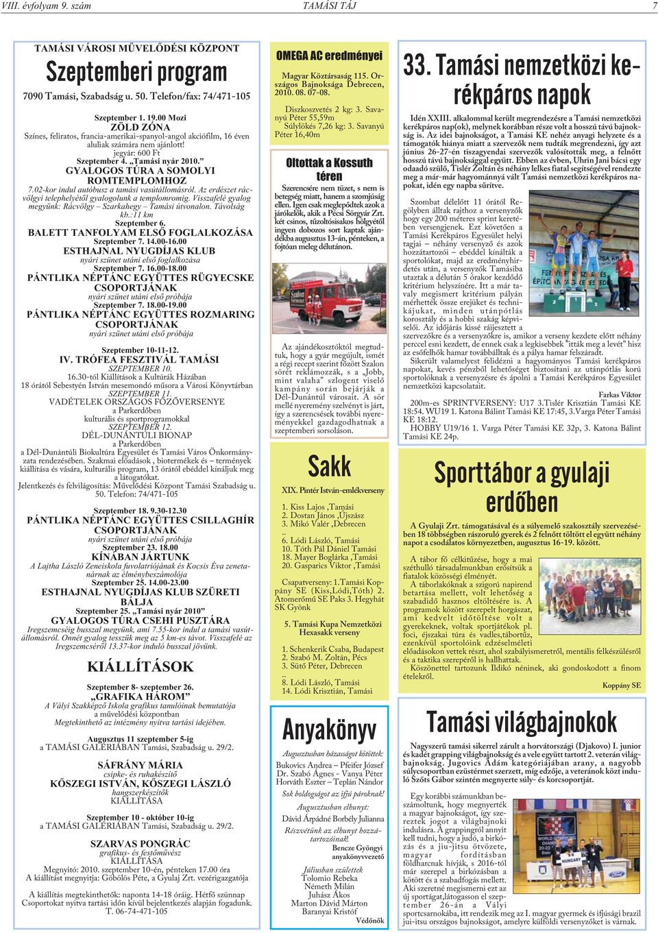 GYALOGOS TÚRA A SOMOLYI ROMTEMPLOMHOZ 7.02-kor indul autóbusz a tamási vasútállomásról. Az erdészet rácvölgyi telephelyétõl gyalogolunk a templomromig.