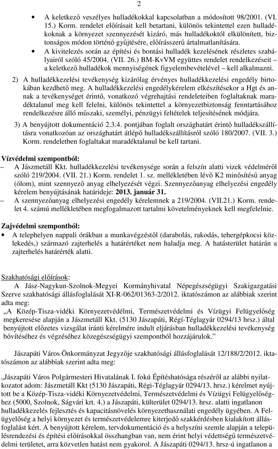 ártalmatlanítására. A kivitelezés során az építési és bontási hulladék kezelésének részletes szabályairól szóló 45/2004. (VII. 26.