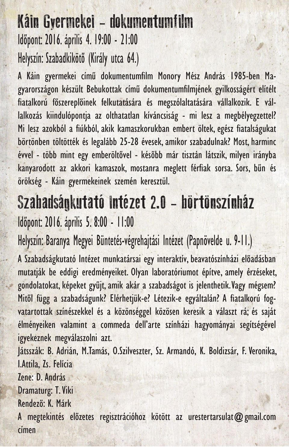 megszólaltatására vállalkozik. E vállalkozás kiindulópontja az olthatatlan kíváncsiság - mi lesz a megbélyegzettel?