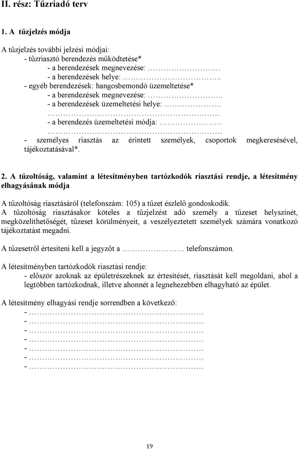 - személyes riasztás az érintett személyek, csoportok megkeresésével, tájékoztatásával*. 2.