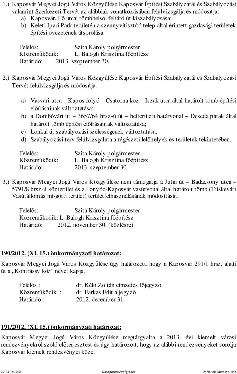 szeptember 30. 2.) Kaposvár Megyei Jogú Város Közgyűlése Kaposvár Építési Szabályzatát és Szabályozási Tervét felülvizsgálja és módosítja.