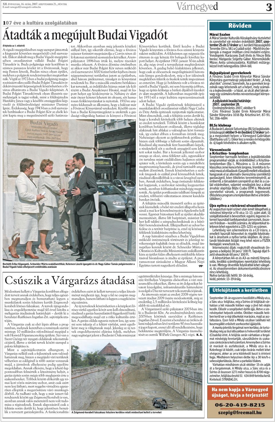 Ekkor alakult meg a Budai Vigadó megépítésében oroszlánrészt vállaló Budai Polgári Társaskör is.