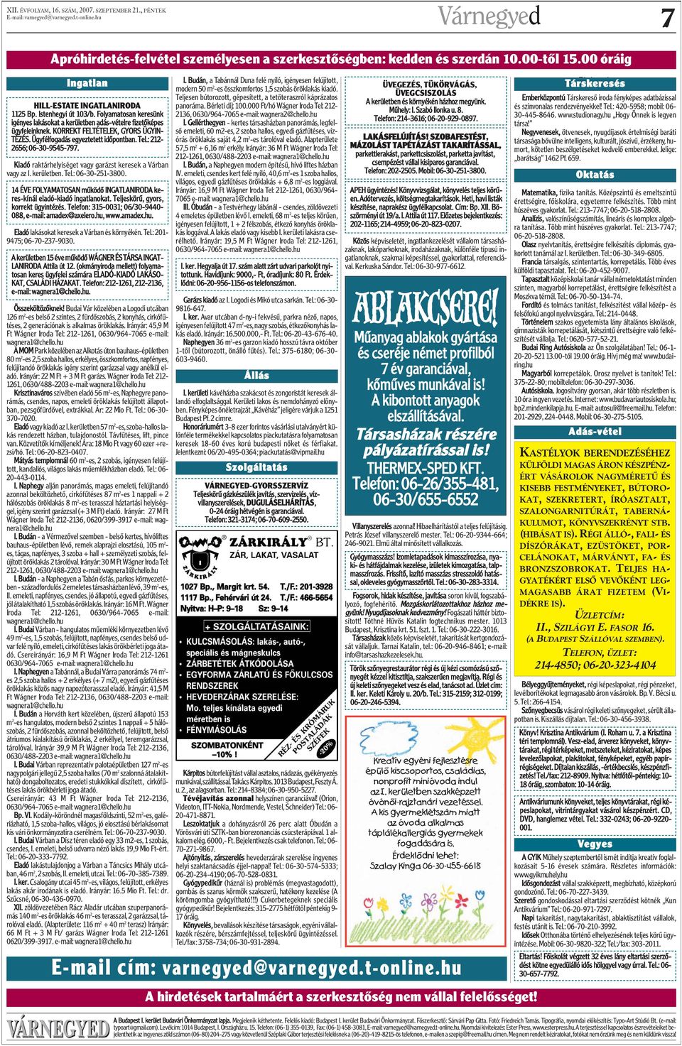 : 212-2656; 06-30-9545-797. Kiadó raktárhelyiséget vagy garázst keresek a Várban vagy az I. kerületben. Tel.: 06-30-251-3800.