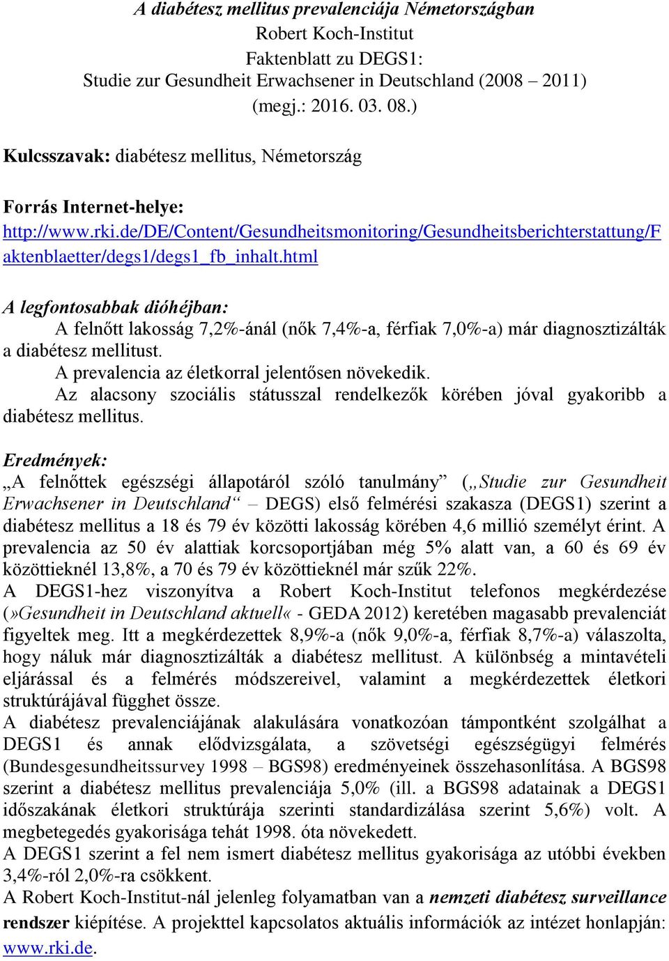 html A legfontosabbak dióhéjban: A felnőtt lakosság 7,2%-ánál (nők 7,4%-a, férfiak 7,0%-a) már diagnosztizálták a diabétesz mellitust. A prevalencia az életkorral jelentősen növekedik.