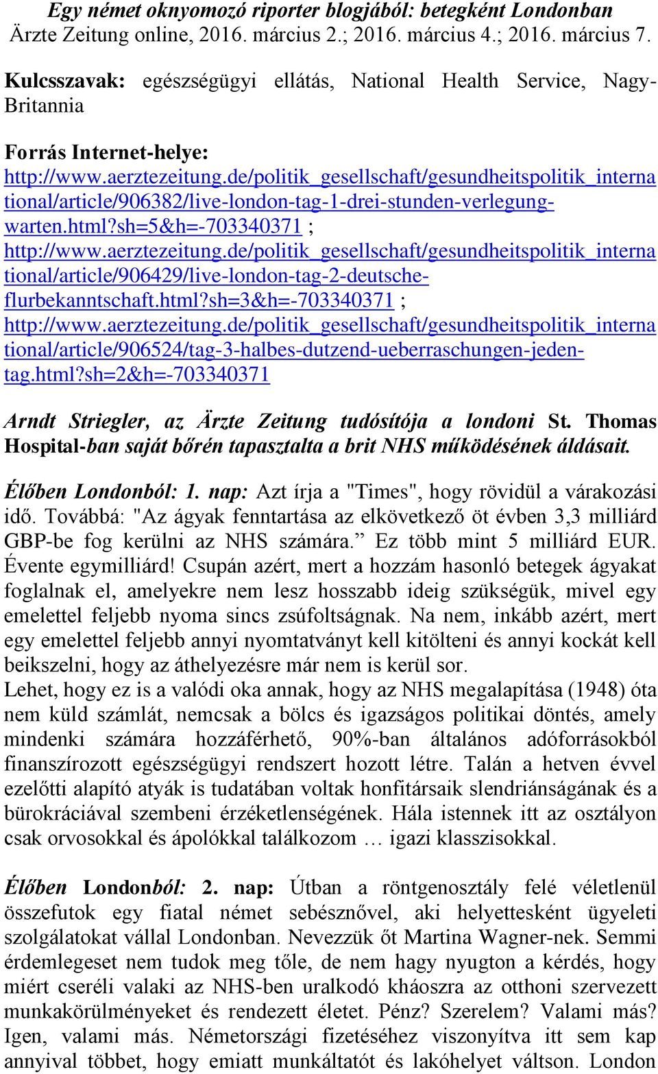 de/politik_gesellschaft/gesundheitspolitik_interna tional/article/906382/live-london-tag-1-drei-stunden-verlegungwarten.html?sh=5&h=-703340371 ; http://www.aerztezeitung.