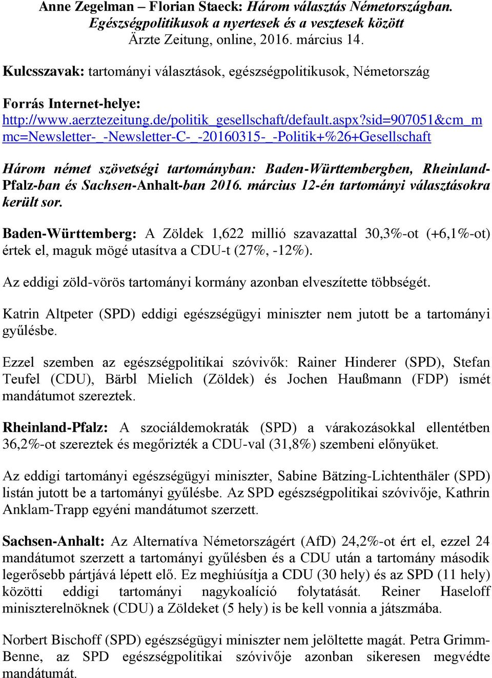 sid=907051&cm_m mc=newsletter-_-newsletter-c-_-20160315-_-politik+%26+gesellschaft Három német szövetségi tartományban: Baden-Württembergben, Rheinland- Pfalz-ban és Sachsen-Anhalt-ban 2016.