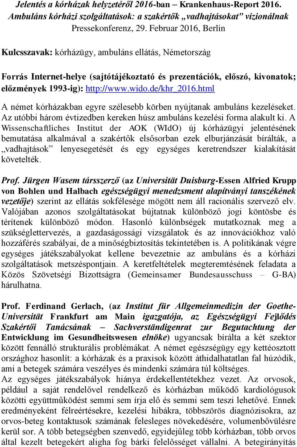 html A német kórházakban egyre szélesebb körben nyújtanak ambuláns kezeléseket. Az utóbbi három évtizedben kereken húsz ambuláns kezelési forma alakult ki.