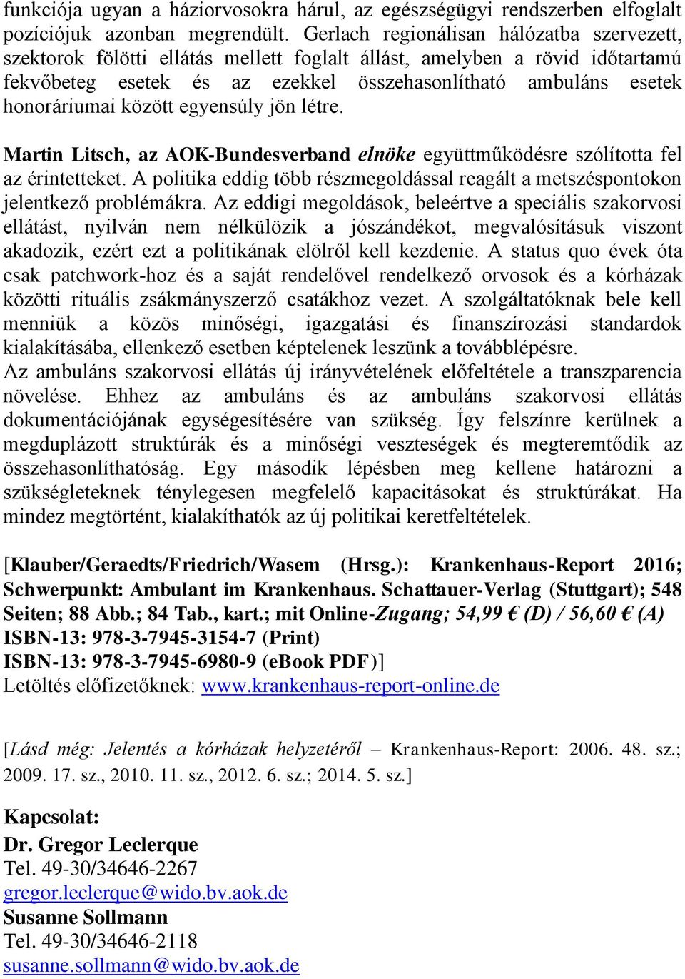 között egyensúly jön létre. Martin Litsch, az AOK-Bundesverband elnöke együttműködésre szólította fel az érintetteket.